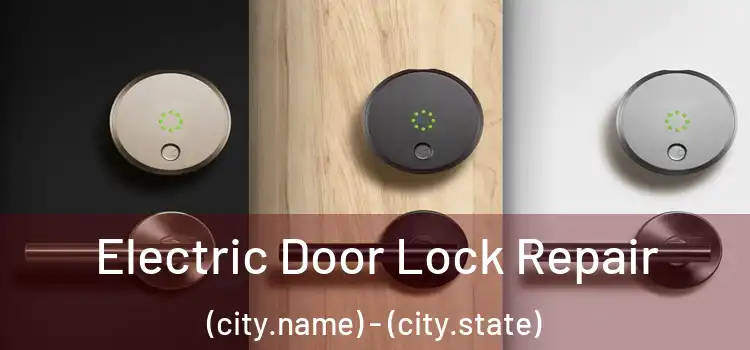  Electric Door Lock Repair (city.name) - (city.state)